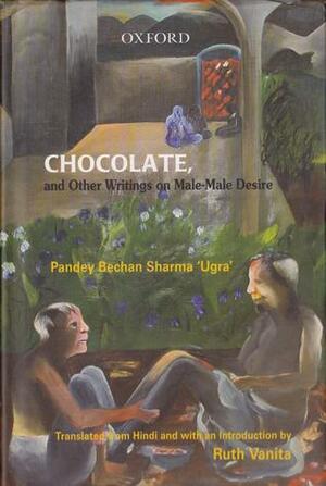 Chocolate: And Other Writings on Male-male Desire by Ruth Vanita, Pandey Bechan Sharma 'Ugra'