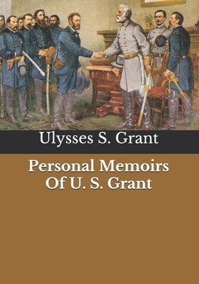 Personal Memoirs Of U. S. Grant by Ulysses S. Grant