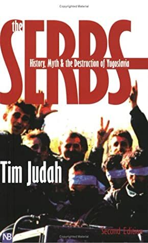 The Serbs: History, Myth and the Destruction of Yugoslavia (Yale Nota Bene) by Tim Judah