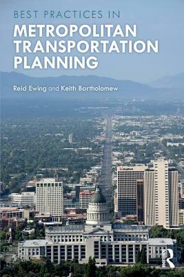 Best Practices in Metropolitan Transportation Planning by Reid Ewing, Keith Bartholomew