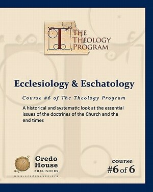Ecclesiology & Eschatology: A historical and systematic look at the essential issues of the doctrines of the Church and the end times by C. Michael Patton