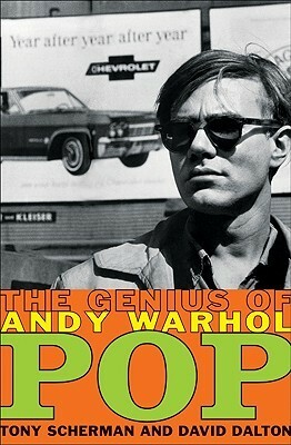 Pop: The Genius of Andy Warhol by David Dalton, Tony Scherman