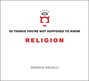 50 Things You're Not Supposed to Know: Religion by Daniele Bolelli