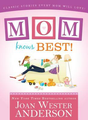 Mom Knows Best! by Joan Wester Anderson