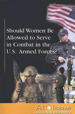 Should Women Be Allowed to Serve in Combat in the U.S. Armed Forces? by 