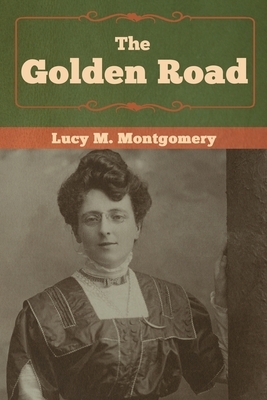 The Golden Road by L.M. Montgomery