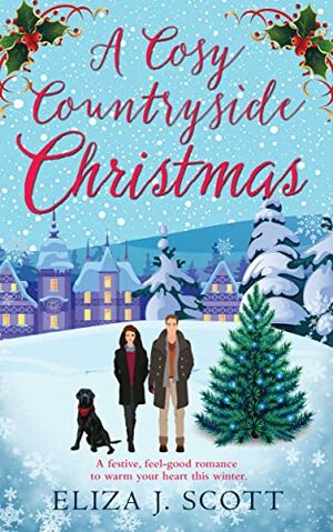 A Cosy Countryside Christmas by Eliza J. Scott