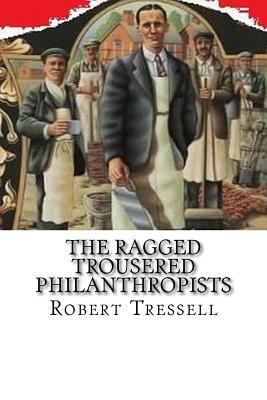 The Ragged Trousered Philanthropists by Robert Tressell