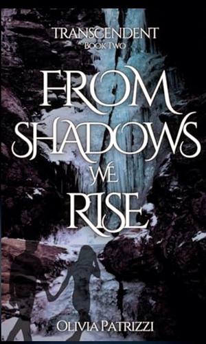 From the Shadows We Rise by Olivia Patrizzi