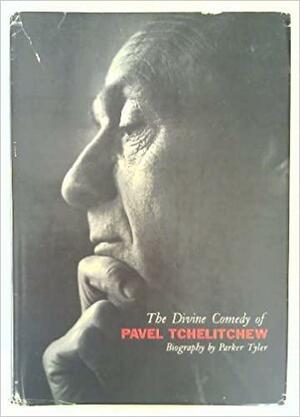 The Divine Comedy of Pavel Tchelitchew by Parker Tyler