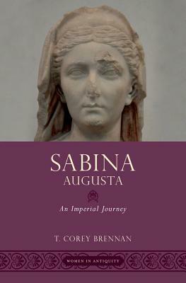 Sabina Augusta: An Imperial Journey by T. Corey Brennan