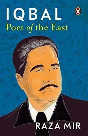 Iqbal: Poet of the East by Raza Mir