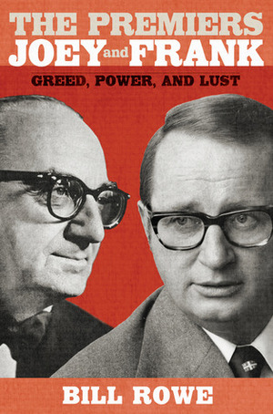 The Premiers Joey and Frank: Greed, Power, and Lust by Bill Rowe