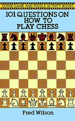 101 Questions on How to Play Chess by Fred Wilson