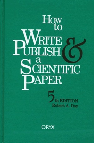 How to Write & Publish a Scientific Paper by Robert A. Day