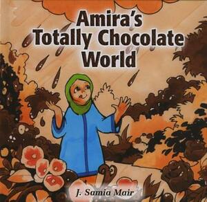 Amira's Totally Chocolate World by J. Samia Mair