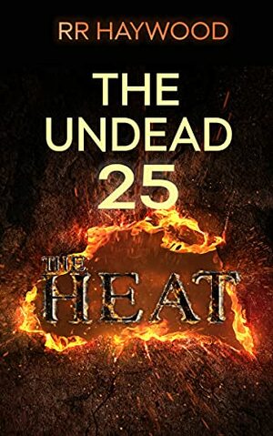 The Undead Twenty Five: The Heat by R.R. Haywood