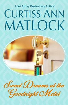 Sweet Dreams at the Goodnight Motel: Valentine Series Book 6 by Curtiss Ann Matlock