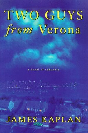 Two Guys from Verona: A Novel of Suburbia by James Kaplan