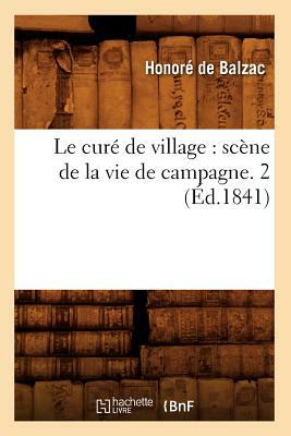 Le curé de village: scène de la vie de campagne. 2 (Éd.1841) by Honoré de Balzac