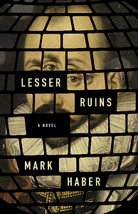 Lesser Ruins by Mark Haber