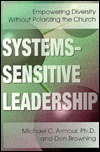 Systems-Sensitive Leadership: Empowering Diversity Without Polarizing the Church by Don Browning, Michael C. Armour