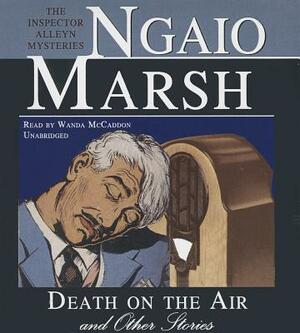 Death on the Air and Other Stories: The Inspector Alleyn Mysteries by Ngaio Marsh