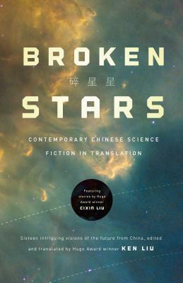 Broken Stars: Contemporary Chinese Science Fiction in Translation by Various