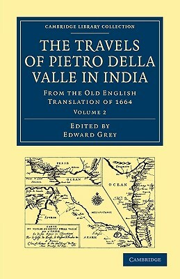 Travels of Pietro Della Valle in India: From the Old English Translation of 1664 by Pietro Della Valle, Della Valle Pietro