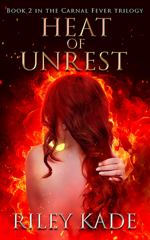 Heat of Unrest by Riley Kade