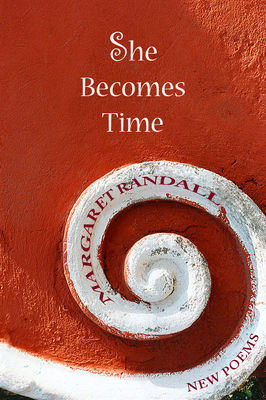 She Becomes Time by Margaret Randall