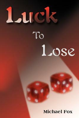 Luck to Lose by Michael Fox