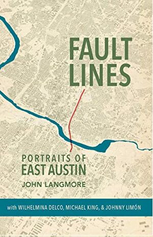 Fault Lines: Portraits of East Austin by Johnny Limón, Wilhelmina Delco, John Langmore, Michael King