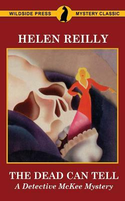 The Dead Can Tell: A Detective McKee Mystery by Helen Reilly