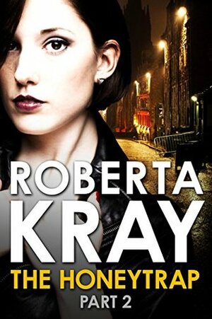 The Honeytrap: Part 2 by Roberta Kray