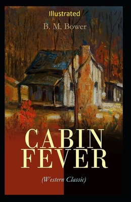 Cabin Fever Illustrated by B. M. Bower