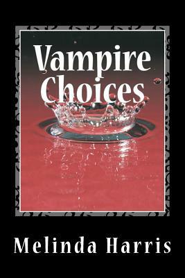 Vampire Choices by Melinda Harris