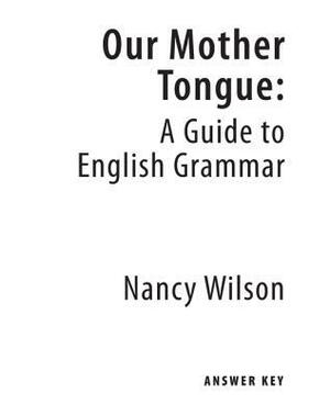 Our Mother Tongue Teacher (Guide to English Grammar) Grd 5-8 by Nancy Wilson