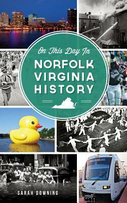 On This Day in Norfolk, Virginia History by Sarah Downing