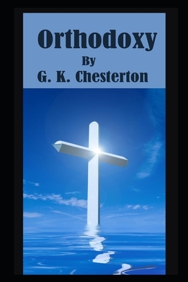 Orthodoxy By G. K. Chesterton The New Annotated Edition by G.K. Chesterton