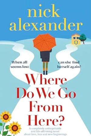 Where Do We Go From Here  by Nick Alexander