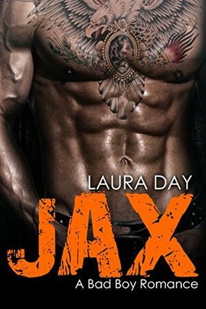 Jax: A Bad Boy Romance by Laura Day