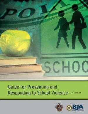 Guide for Preventing and Responding to School Violence (Second Edition) by International Associat Chiefs of Police, Bureau of Justice Assistance, U. S. Department of Justice