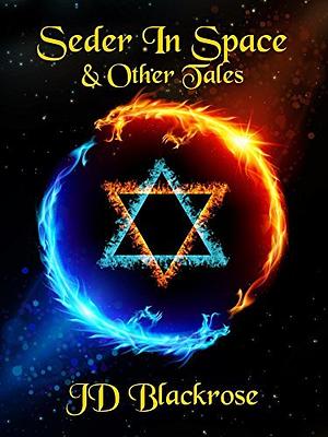 Seder in Space and Other Tales by J.D. Blackrose