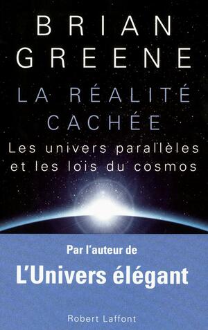 La Réalité cachée : Les univers parallèles et les lois du cosmos by Brian Greene, Céline Laroche