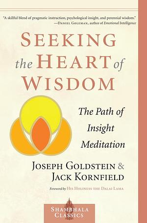 Seeking the Heart of Wisdom: The Path of Insight Meditation by Jack Kornfield, Joseph Goldstein