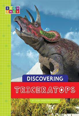 Discovering Triceratops by Laura Hamilton Waxman