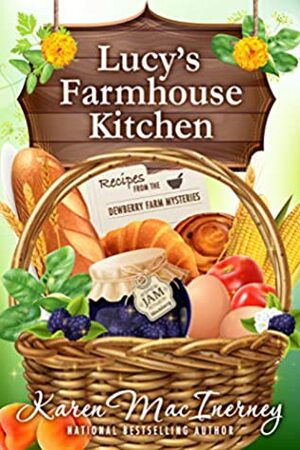 Lucy's Farmhouse Kitchen: Recipes from the Dewberry Farm Mysteries by Karen MacInerney