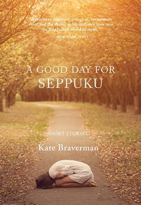 A Good Day for Seppuku: Stories by Kate Braverman