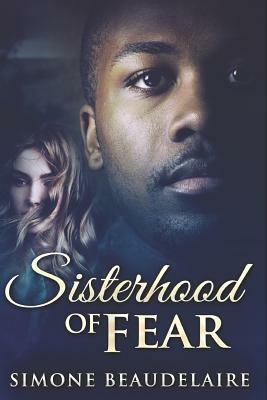 Sisterhood Of Fear: Large Print Edition by Simone Beaudelaire
